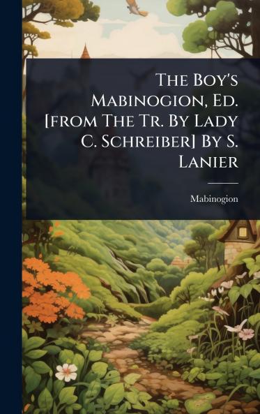 Boy's Mabinogion Ed. [from The Tr. By Lady C. Schreiber] By S. Lanier
