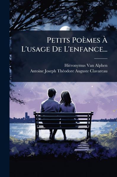 Petits Poèmes Ã&#128; L'usage De L'enfance...