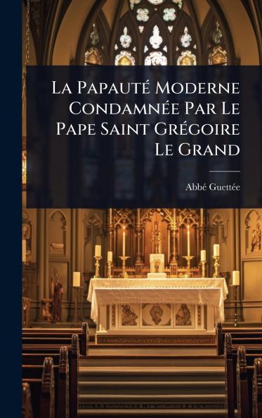 PapautÃ(c) Moderne CondamnÃ(c)e Par Le Pape Saint GrÃ(c)goire Le Grand
