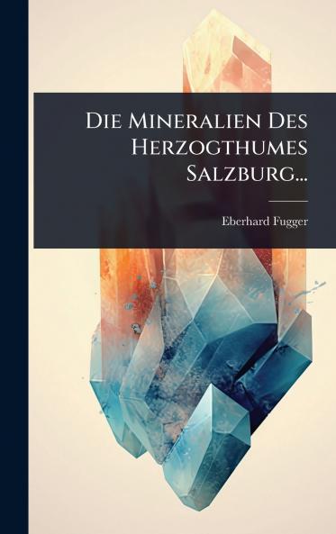 Mineralien Des Herzogthumes Salzburg...