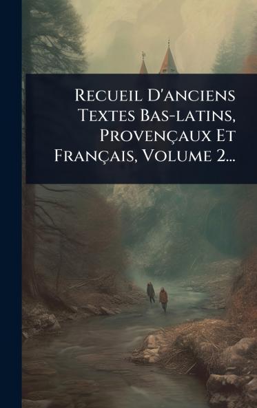 Recueil D'anciens Textes Bas-latins Provençaux Et Français Volume 2...