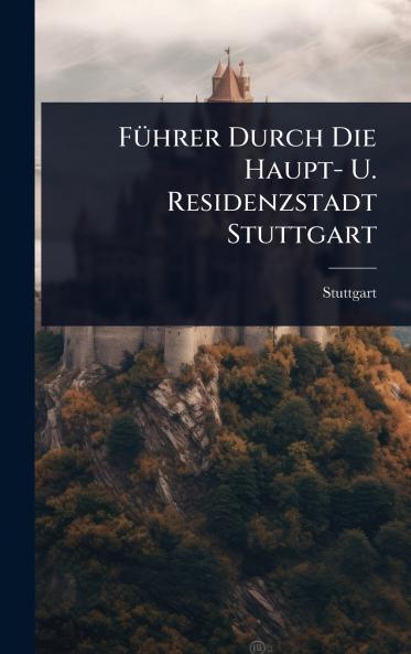 FÃ1/4hrer Durch Die Haupt- U. Residenzstadt Stuttgart