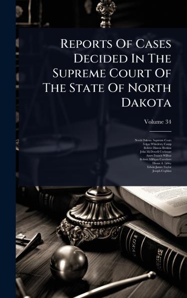 Reports Of Cases Decided In The Supreme Court Of The State Of North Dakota