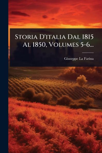 Storia D'italia Dal 1815 Al 1850 Volumes 5-6...