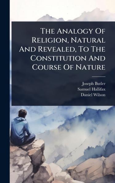 Analogy Of Religion Natural And Revealed To The Constitution And Course Of Nature