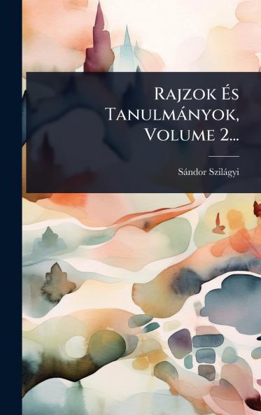 Rajzok Ã&#137;s Tanulmànyok Volume 2...