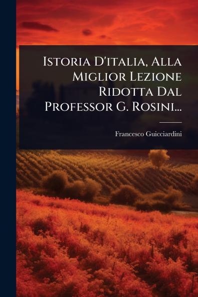 Istoria D'italia Alla Miglior Lezione Ridotta Dal Professor G. Rosini...