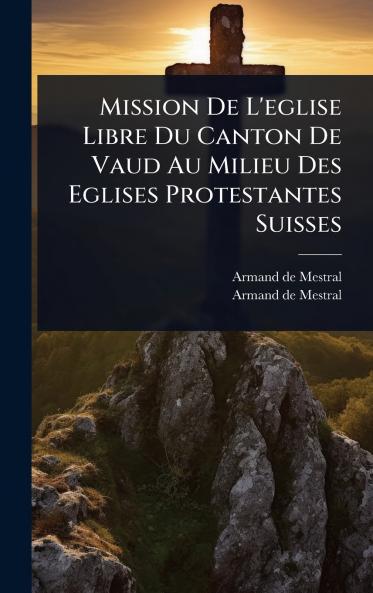 Mission De L'eglise Libre Du Canton De Vaud Au Milieu Des Eglises Protestantes Suisses