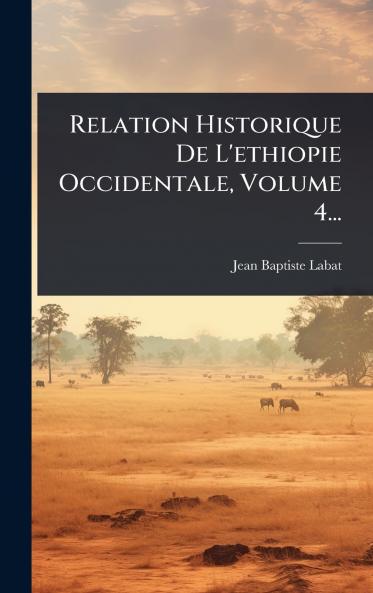 Relation Historique De L'ethiopie Occidentale Volume 4...