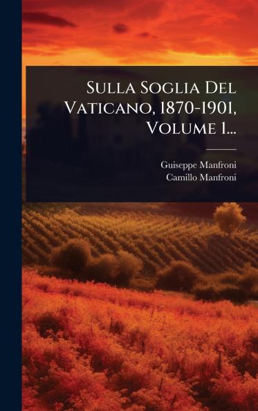 Sulla Soglia Del Vaticano 1870-1901 Volume 1...