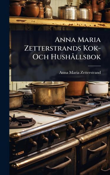 Anna Maria Zetterstrands Kok- Och HushÃ llsbok