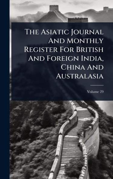 Asiatic Journal And Monthly Register For British And Foreign India China And Australasia