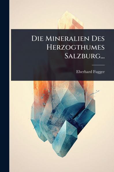Mineralien Des Herzogthumes Salzburg...