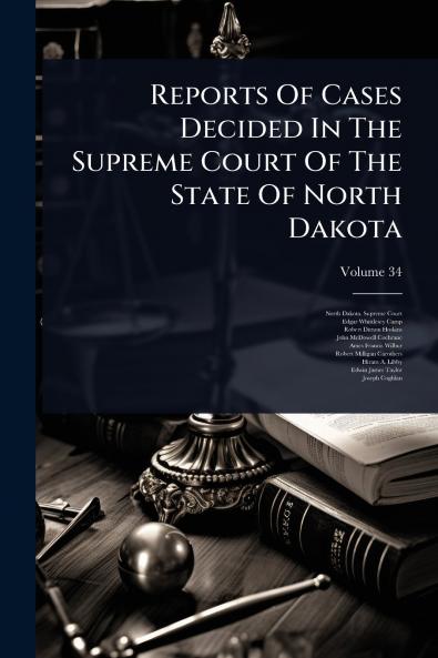Reports Of Cases Decided In The Supreme Court Of The State Of North Dakota