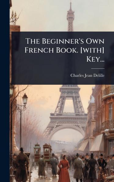 The Beginner's Own French Book. [with] Key...