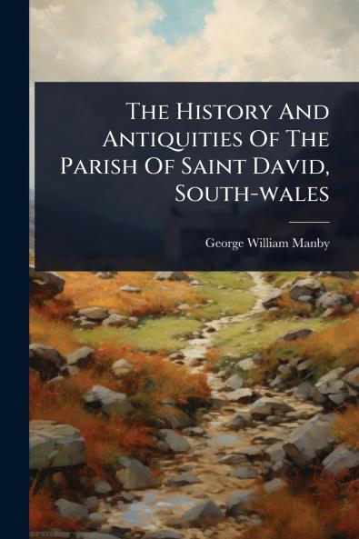 History And Antiquities Of The Parish Of Saint David South-wales