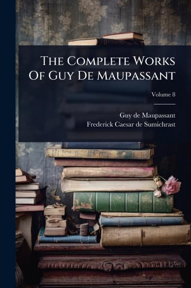 Complete Works Of Guy De Maupassant