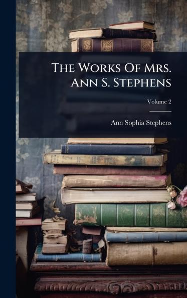 Works Of Mrs. Ann S. Stephens