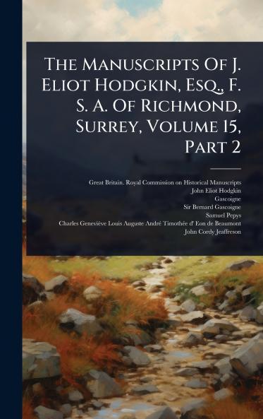 Manuscripts Of J. Eliot Hodgkin Esq. F. S. A. Of Richmond Surrey Volume 15 Part 2