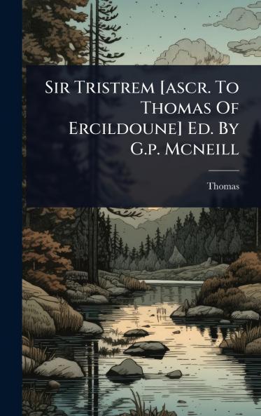 Sir Tristrem [ascr. To Thomas Of Ercildoune] Ed. By G.p. Mcneill