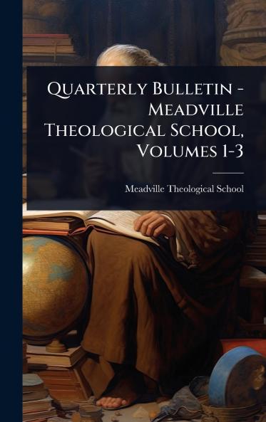 Quarterly Bulletin - Meadville Theological School Volumes 1-3