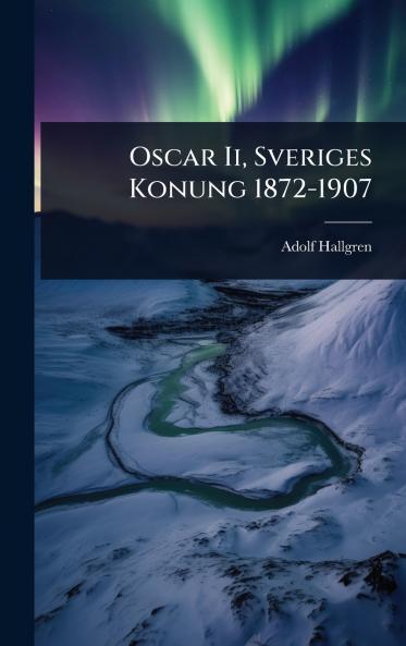 Oscar Ii Sveriges Konung 1872-1907