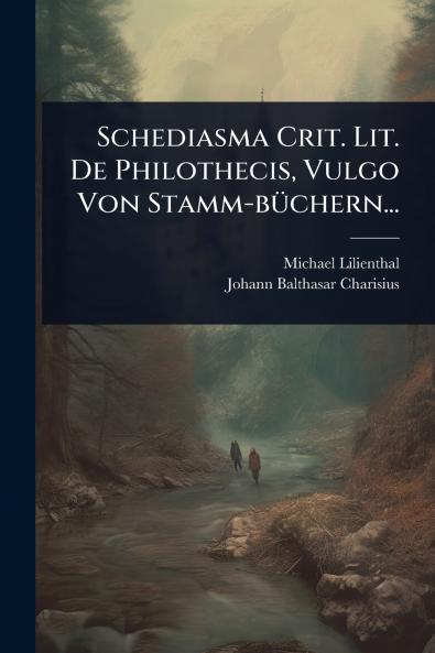 Schediasma Crit. Lit. De Philothecis Vulgo Von Stamm-bÃ1/4chern...
