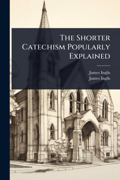 Shorter Catechism Popularly Explained