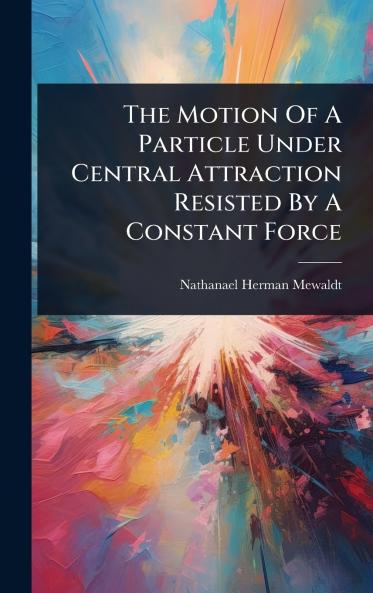 Motion Of A Particle Under Central Attraction Resisted By A Constant Force