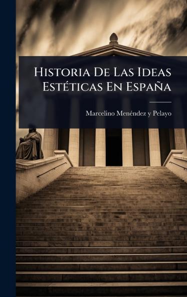 Historia De Las Ideas EstÃ(c)ticas En España