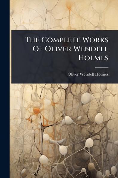 Complete Works Of Oliver Wendell Holmes