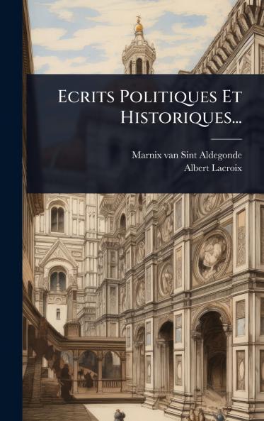 Ecrits Politiques Et Historiques...