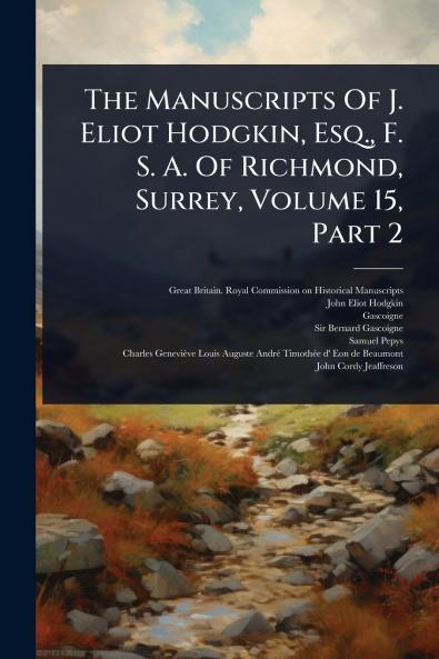 Manuscripts Of J. Eliot Hodgkin Esq. F. S. A. Of Richmond Surrey Volume 15 Part 2