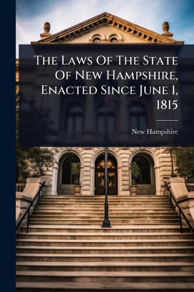 Laws Of The State Of New Hampshire Enacted Since June 1 1815