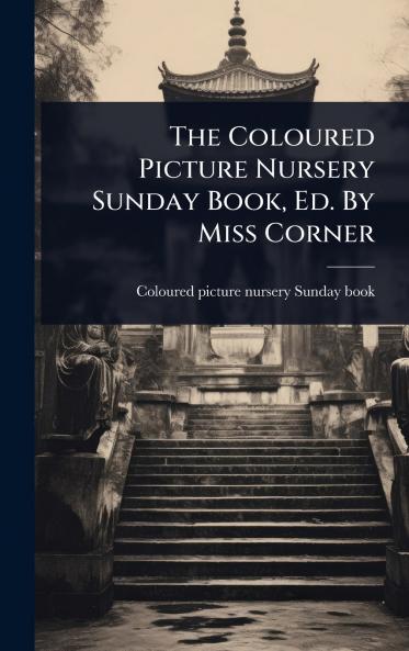 Coloured Picture Nursery Sunday Book Ed. By Miss Corner