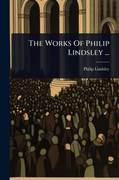 Works Of Philip Lindsley ...
