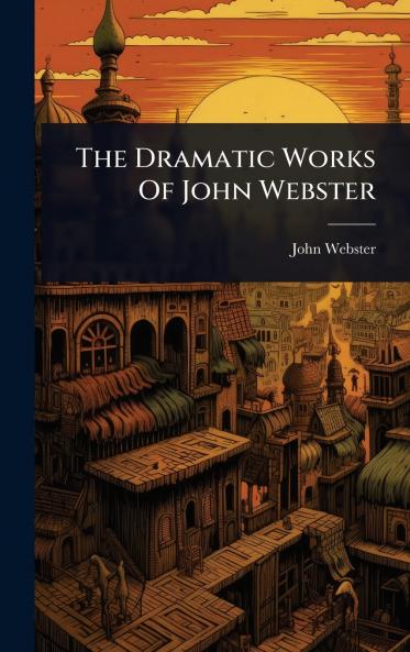 Dramatic Works Of John Webster