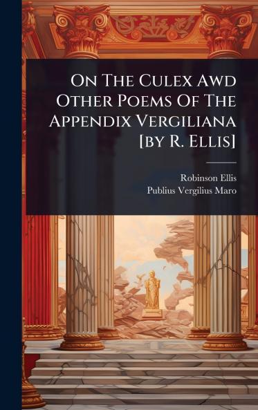 On The Culex Awd Other Poems Of The Appendix Vergiliana [by R. Ellis]