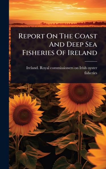 Report On The Coast And Deep Sea Fisheries Of Ireland