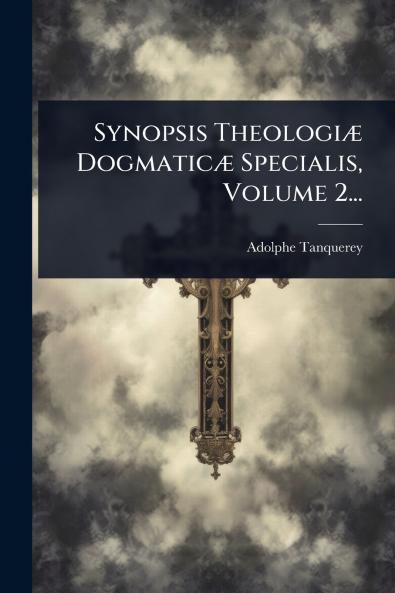 Synopsis TheologiÃ] DogmaticÃ] Specialis Volume 2...