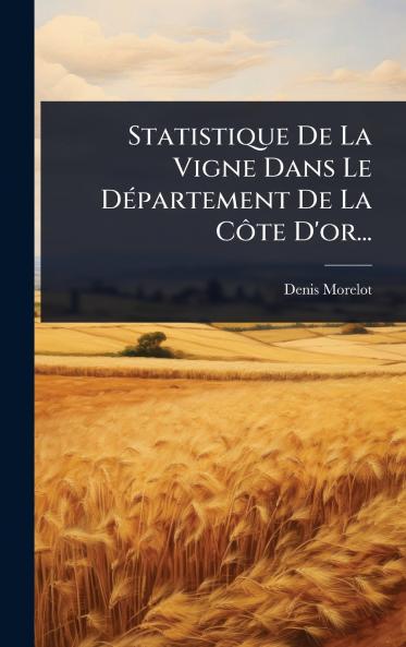 Statistique De La Vigne Dans Le DÃ(c)partement De La CÃ´te D'or...