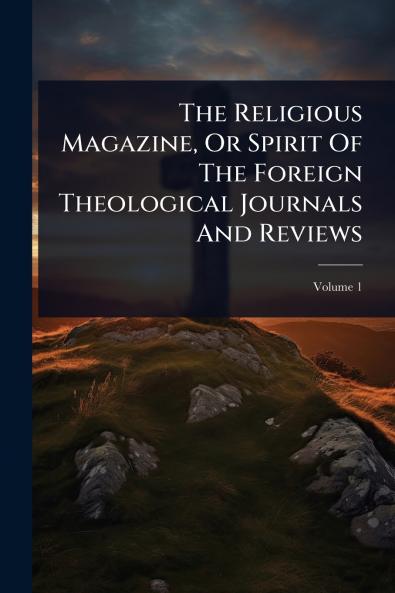 Religious Magazine Or Spirit Of The Foreign Theological Journals And Reviews