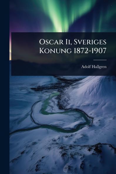 Oscar Ii Sveriges Konung 1872-1907