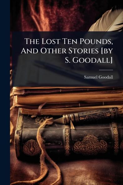 Lost Ten Pounds And Other Stories [by S. Goodall]