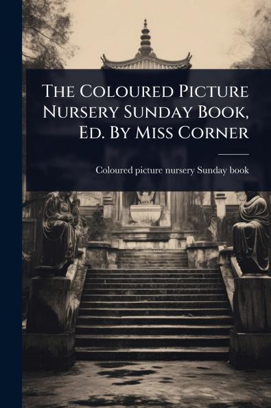 Coloured Picture Nursery Sunday Book Ed. By Miss Corner