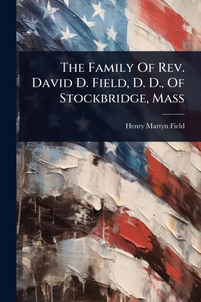 Family Of Rev. David D. Field D. D. Of Stockbridge Mass