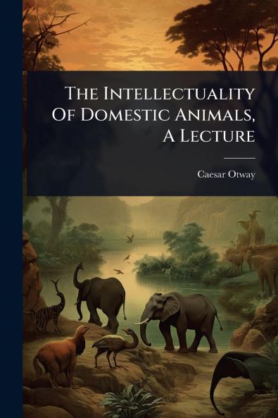 Intellectuality Of Domestic Animals A Lecture