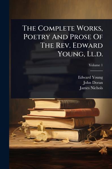 Complete Works Poetry And Prose Of The Rev. Edward Young Ll.d.