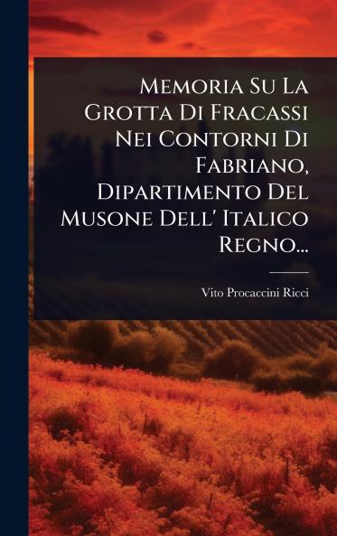 Memoria Su La Grotta Di Fracassi Nei Contorni Di Fabriano Dipartimento Del Musone Dell' Italico Regno...