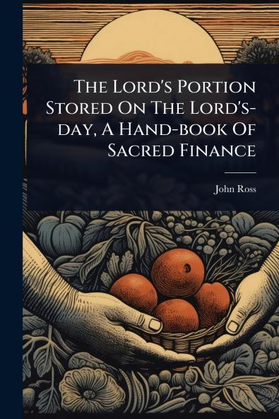 Lord's Portion Stored On The Lord's-day A Hand-book Of Sacred Finance
